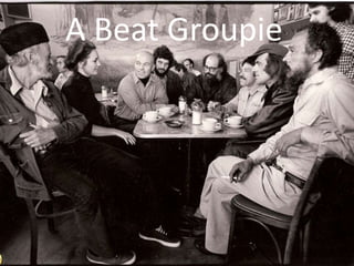 A Beat Groupie 
