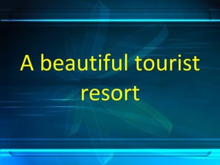 A beautiful tourist resort 