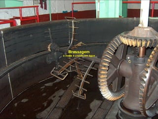 Brassagem
o malte é cozido em água
 