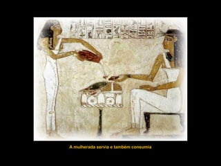 A mulherada servia e também consumia
 