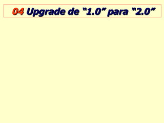 04  Upgrade de “1.0” para “2.0” 