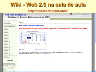 Wiki - Web 2.0 na sala de aula http://editora.wikidot.com/   