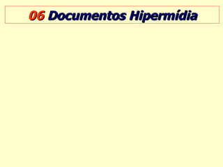06  Documentos Hipermídia 