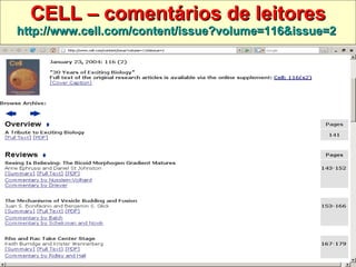 CELL – comentários de leitores http://www.cell.com/content/issue?volume=116&issue=2   