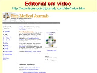 Editorial em vídeo   http://www.freemedicaljournals.com/htm/index.htm 