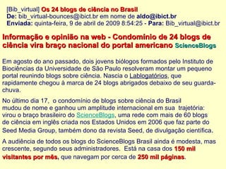 [Bib_virtual]  Os 24 blogs de ciência no Brasil ‏ De:  bib_virtual-bounces@ibict.br em nome de  [email_address]   Enviada:...