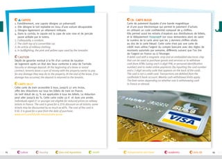 Capote
1. Familièrement, une capote désigne un préservatif.
2. Elle désigne le toit repliable en tissu d’une voiture décapotable
3. Désigne également un vêtement militaire.
4.  ans la corrida, le capote est la cape de soie rose et de percale
D
jaune utilisée par le torero.
1. Colloquially, a condom.
2. The cloth top of a convertible car.
3. An article of military clothing.
4. In bullfighting, the pink and yellow cape used by the toreador.
Caution
Dépôt de garantie restitué à la fin d’un contrat de location
de logement après un état des lieux conforme à celui de l’arrivée.
Security or damage deposit. At the beginning of a lease or rental
contract, tenants leave a sum of money with the property owner to pay
for any damage they may do to the property. At the end of the lease, if no
damage has occurred, the deposit is returned to the tenants.

©campusfrance

Carte 18-27
Cette carte de train accessible à tous, jusqu’à 27 ans inclus,
offre des réductions sur tous les billets de train en France.
Un tarif réduit de 25 % est applicable à tous les billets. La réduction
peut aller jusqu’à 60 %. Cette carte coûte 50 * et dure une année.
Individuals aged 27 or younger are eligible for reduced prices on railway
tickets in France. The card is good for a 25% discount on all tickets; some
tickets may be discounted by as much as 60%. The cost of the card is
€50. It is good for a year from the date of purchase.
www.sncf.com/fr/tarifs-reduits/carte-jeune

CB - Carte Bleue
Carte de paiement équipée d'une bande magnétique
et d'une puce électronique qui permet le paiement d'achats
en utilisant un code confidentiel composé de 4 chiffres.
Elle permet aussi les retraits d'espèces aux distributeurs de billets,
et le télépaiement #internet (on vous demandera alors de saisir
le numéro de la carte ainsi que les 3 derniers chiffres situés
au dos de la carte bleue). Cette carte n’est pas une carte de
crédit mais utilise l’argent du compte bancaire avec des règles de
montants autorisés par semaine, différents suivant que l’on tire
de l’argent en France ou à l’étranger.
A debit card with a magnetic strip and an embedded electronic chip
that can be used to purchase goods and services or to withdraw
cash from ATMs (using one’s 4-digit PIN, or personal identification
number) and to make online payments (by inputting the card number
and a 3-digit security code that appears on the back of the card).
The card is not a credit card. Transactions are debited from the
cardholder’s bank account. Weekly cash-withdrawal limits apply.
The limit varies depending on whether one is withdrawing cash
in France or abroad.

24

culture

housing

laws and regulations

health

transportation and travel

academics

daily life

25

 