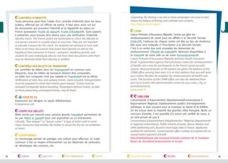 Contrôle d’identité
Toute personne peut faire l’objet d’un contrôle d’identité dans les lieux
publics, effectué par un officier de police. Il faut donc avoir sur soi
les documents qui prouvent l’identité et la régularité du séjour en
France (passeport, #carte de séjour , #carte d’étudiant ). Sans papiers
à présenter, vous pouvez être retenu pour une vérification d’identité.
Identity check. The French police are authorized to check the identity of
any person present in a public place at any time. They are not required
to provide a reason for the check. So students are advised to have with
them at all times documents that prove their identity as well as the
legality of their presence in France—passport, residency permit, and
student ID card. Individuals who do not have their documents with them
may be detained while their identity is verified.
Contrôle des billets de transport
Les contrôles de billets dans les #transports en commun sont
fréquents. Tous les billets de transport doivent être compostés,
un billet non composté n’est pas valable et l’#amende est la même.
Verification of train, bus, and subway tickets. Users of public transportation
must be prepared to show their tickets upon request. Tickets must be
stamped (composté) before boarding. Passengers without tickets, as well
as those presenting unstamped tickets, may be fined.
Coup de fil
Expression qui désigne un appel téléphonique.
A telephone call.
Coupe file (billet)
Billet vendu par internet pour certains grands #musées permettant de
ne pas #faire la queue pour une exposition ou un événement.
Literally, “line skipper” or “queue cutter.” A type of ticket sold in some
major museums that entitles the holder to avoid the line for an exhibition
or event.
Covoiturage
Le covoiturage permet de partager une voiture pour effectuer un trajet
commun. C’est un moyen d’économiser sur les dépenses de carburant,
de développer des contacts, etc.

34

culture

logement

lois/règlements

santé

Carpooling. By sharing a car, two or more passengers can save on fuel,
reduce the fatigue of driving, and cultivate new contacts.
http://www.covoiturage.fr
CPAM
Caisse Primaire d’Assurance Maladie. Centre qui gère les
remboursements de santé pour les affiliés à la Sécurité Sociale
(#sécu’ ), l’adresse de chaque centre est liée au lieu de résidence.
Elle vous sera indiquée à l’inscription à la Sécurité Sociale.
C’est à ce centre que sont envoyées les demandes de
remboursement (#feuille de maladie ). Adresses disponibles à
la #mairie de votre ville ou de votre #arrondissement .
Caisse Primaire d’Assurance Maladie (primary health insurance
fund). A government agency that processes claims for reimbursement
of health-care costs for participants in the French social security
system. New participants in the system are given the address of the
CPAM office serving their area. It is to that address that you will send
your claims (feuilles de maladie) for reimbursement of health-care
costs. The location of the CPAM office can also be obtained from
your local mairie (the administrative center for your town, city, or
arrondissement).
www.ameli.fr
CRD/CRR
Conservatoire à Rayonnement Départemental/Conservatoire à
Rayonnement Régional. Etablissements publics d’enseignement
artistique, le plus souvent pour la musique, la danse et le théâtre.
On les trouve dans la majorité des grandes villes française. Après un
concours d’entrée, il est possible d’y suivre une variété de cours, à
un tarif annuel de 400 $.
Conservatoire à Rayonnement Départemental / Régional (departmental
or regional conservatory). Public schools of music, dance, theater, and
other performing arts, found in most large cities in France. Applicants
audition for admission. Conservatories offer a variety of programs for an
annual tuition payment of €400.
http://mediatheque.cite-musique.frGuide pratique de la musique
Bases de donnéesConservatoires et écoles

transport/voyages

études

vie quotidienne

35

 