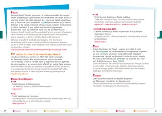 ECTS
European Credit Transfer System est le système européen de transfert
crédits académiques capitalisables et transférables en Europe (60 ECTS
pour une année). Un crédit équivaut à 45 heures de travail académique,
soit 15 heures de cours magistraux (#CM ) et/ou ateliers et 30 heures
d'études et de travail personnel. Chaque cours comporte normalement
3 crédits. Toutefois, il peut arriver que certains programmes
incluent des cours qui comptent pour plus de 3 crédits chacun.
European Credit Transfer and Accumulation System. A system of academic
credit common to all members of the European Union. One academic
year is equivalent to 60 ECTS credits. Each credit represents
45 hours of academic work: 15 hours of class time (lectures or
workshops), and 30 hours of study outside the classroom. A typical
course is worth 3 credits. Some programs may include courses that count
for more than 3 credits.
http://ec.europa.eu/education/lifelong-learning-policy/doc48_fr.htm
EDF/GDF (Électricité De France-Gaz De France)
Les abonnements aux services de l’EDF-GDF sont nominatifs,
les demandes doivent être enregistrées au nom du locataire.
Ces demandes se font à l’entrée dans le logement dans les agences
de votre quartier et les services sont effectifs en moins d’une semaine.
The French electrical and gas utilities. To start electrical and gas service
in a rental property, the tenant must contact the local EDF-GDF office
and open an account. It takes less than a week to activate service.
http://france.edf.com
Écoles Supérieures
• A
EN
École Nationale d’Administration.
The National School of (Public) Administration.
www.ena.fr

• S
EN
École Normale Supérieure. École publique
Three elite schools (in Paris, Cachan, and Lyon) that prepare
students for careers as professors and research scholars
www.ens.fr - www.ens-lyon.eu - www.ens-cachan.fr
• Écoles des beaux-arts

Il existe en France 46 écoles supérieures d’art publiques
réparties en France.
Schools of fine arts. There are 46 public postsecondary schools
of art in France.
www.andea.fr
ENT
Espace Numérique de Travail : espace accessible à partir
du site #internet de l’établissement d’enseignement supérieur
via une connexion sécurisée. Il permet l’accès à l’espace
documentaire destiné aux étudiants : liste des cours, relevés
de notes, informations plus générales sur la santé, etc. ainsi
qu’à la bibliothèque en ligne (#BU ).
Espace Numérique de Travail (virtual workspace). Through a school
or university’s virtual workspace students have secure access
to course listings, grades, health information, and the library’s
catalogue, among other resources.
EQUIS
Label européen attribué aux écoles de gestion
par l’European Foundation for Management.
The seal of institutional accreditation awarded by the European
Foundation for Management Development.

•  SC
E
École Supérieure de Commerce.
Business school. The name of several business schools begin with ESC,
followed by the city in which they are located.
www.cge.asso.fr

46

culture

logement

lois/règlements

santé

transport/voyages

études

vie quotidienne

47

 