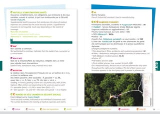 Mutuelle (Complémentaire santé)
Assurance complémentaire, non obligatoire, qui rembourse à des taux
variables, suivant le contrat, la part non remboursée par la Sécurité
Sociale (#sécu’ ).
Supplemental health insurance that reimburses the share of medical
expenses not covered by the social security system. Supplemental
insurance is not required. Costs vary depending on the extent of
coverage.
Mutuelles étudiantes :
Student supplemental health plans:
www.lmde.fr - www.emevia.com - www.smerep.fr

n
NAC
Non autorisé à continuer.
Not authorized to continue. Indicates that the student has a semester or
a critical exam.
Ndlr/Ndt
Note de la rédaction/Note du traducteur, intégrée dans un texte
pour signaler leurs interventions.
Editor’s note, translator’s note, inserted into a text.
Notation
la notation dans l’enseignement français est sur un barême de 1 à 20,
20 étant la meilleure note.
Des lettres peuvent y être associées : P, passable = 10, AB,
assez bien = 12, B, bien = 14, TB, très bien = 16 et +.
Grading. In France, grading is done on a 20-point scale, with 20 the
highest. Often, letters corresponding to the scale are used as well:
P = passable (pass) = 10; AB = assez bien (fair) = 12;
B = bien (good) = 14; and TB = très bien (very good) = 16 or higher.

NF
Norme française.
French (industrial) standard. Used in manufacturing.
Numéros d’urgence
• Pompiers (incendies, accidents et #urgences médicales) : 18
• #SAMU - Service Ambulancier d’aide Médicale Urgente (urgences médicales en agglomération) : 15
• Samu Social (secours aux sans abris) : 115
• SOS #Médecin : 36 24
• Police : 17
À partir d’un #téléphone portable , un seul numéro : le 112
La liste des #médecins de garde et des pharmacies de garde
est communiquée par les pharmacies et la presse quotidienne
régionale.
Emergency telephone numbers.
• Fire department (fires, accidents, and medical emergencies): 18
• SAMU - Ambulance, emergency medical services (in urban areas): 15
• SOS Médecin (medical advice): 36 24
• Police: 17
• Homeless services: 115
• From cellular phones, one number for both: 112.
On a rotational basis, doctors are on call and pharmacies stay open
throughout the night and on holidays. The list of their names and
locations appears in the local press and is posted in pharmacies.

72

culture

housing

laws and regulations

©campusfrance

Numéro de sécu' (numéro de sécurité sociale)
Il est indiqué sur la #carte Vitale .
Social security number, indicated on an individual’s insurance card.
The number facilitates the tracking of medical expenses and claims.

health

transportation and travel

academics

daily life

73

 