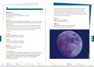 o

Prescription, order. Doctors write prescriptions to enable patients
to purchase medications from a pharmacy. They write orders to
enable patients to undergo specialized medical tests. To obtain
reimbursement of the corresponding expenses, patients must submit
the ordonnance and a claim form to their local CPAM, unless the carte
Vitale was used for the transaction.

OFUP
Office Universitaire de Presse.
National university press (targeted at students).
www.ofup.com
OFII
Office Français de l’Immigration et de l’Intégration, c’est cet organisme
qui valide avec la visite médicale le #visa de long séjour pour études
(visa VLS-TS).
Office Français de l’Immigration et de l’Intégration (French immigration
and integration agency). International students are required to have a
medical check-up as a condition for obtaining an extended-stay student
visa (VLS-TS). OFII certifies the completion of that check-up.
www.ofii.fr

OVNI
Objet volant non identifié.
Unidentified flying object (UFO).
OTAN
Organisation du Traité de l'Atlantique Nord.
NATO: North Atlantic Treaty Organization.

OGM
Organisme génétiquement modifié.
GMO, Genetically Modified Organism.
ONG
Organisation non gouvernementale.
NGO, Non Governmental Organization.
ONU
Organisation des Nations Unies.
UN, United Nations.

74

culture

logement

lois/règlements

santé

©campusfrance

Ordonnance
L’ordonnance est la prescription de médicaments ou d’examens remise
par le #médecin . Elle devra être présentée au #pharmacien ou au
lieu d’examen. Elle doit être envoyée, accompagnée de la #feuille de
maladie , pour remboursement au centre si la #carte Vitale
n'a pas été présentée.

transport/voyages

études

vie quotidienne

75

 