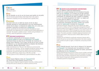 RAS
Rien à signaler.
Nothing to report.
RdC
Rez de chaussée, ou rez de cour (on trouve aussi parfois rez de jardin).
Rez de chaussée (ground floor, street level). Rez is also used in
expressions meaning court (or courtyard) level or garden level.
Récépissé
Document remis lors du dépôt de dossier de titre de séjour
(première demande ou renouvellement) et qui vaut temporairement
comme titre de séjour. Le récépissé est valable entre 1 et 3 mois pour
permettre l'instruction du dossier par la #préfecture .
Receipt, specifically, the document issued by the prefecture upon
submission of an application for a residency permit (initial application or
renewal). The receipt is valid for at least 1 month (and generally for 3–4
months), while the application is being processed.
Redevance audiovisuelle
La redevance audiovisuelle est la ressource principale
du #service public de radio et de #télévision . Cet #impôt
représente environ les deux tiers de l’ensemble des ressources du
groupe France Télévision. Il est à payer une fois par an pour un poste
de télévision ou tout dispositif permettant la réception des émissions
de télévision. Montant approximatif : 120 €.
Radio and television tax. This tax is the chief source of revenue for
public radio and television. The tax, payable annually by anyone owning
a television set or any other device capable of receiving television
broadcasts, accounts for about two-thirds of the resources of France
Télévision, ARTE France, Radio-France, RFO, RFI, and INA.
The tax of about €120 is collected by a special broadcast tax office.
RER
Réseau Express Régional, réseau de #transport ferré
qui couvre Paris et les banlieues (jusqu’à 50 km).
Réseau Express Régional (regional express network), a railway system
serving Paris and its suburbs (to a distance of about 50 km).

88

culture

housing

laws and regulations

health

Resto’U ou RU (restaurant universitaire)
Avec les cafétérias (cafet) des établissements,
le resto’u est un grand classique de la vie étudiante française.
Gérés par les #CROUS , on en compte 450 de type classique
et autant de type agréé dans les quartiers éloignés des centres
universitaires. Ils proposent des repas complets et équilibrés
à 3,10 €. Les tickets de paiement (un ticket = un repas) sont
en vente dans les CROUS et au restaurant.
Tout étudiant, muni de sa #carte d’étudiant , a accès à tous
les restaurants universitaires de France. Certains sont ouverts
le soir, les #week-ends et pendant les #vacances .
University restaurant. Along with the school cafeteria (la cafet),
the resto’u is a fixture of French student life, managed by France’s
regional student-service agencies (CROUS). There are about 450 such
restaurants under direct CROUS management and a like number of
contracted restaurants in areas located outside the main university
centers. The resto’u provides a complete, balanced meal for €3.10.
Tickets (each worth 1 meal) are sold at CROUS offices and at the
restaurants.
Students are not limited to a particular restaurant. Anyone with a
student ID card can use any of the restaurants in the resto’u system,
some of which are open at night, on weekends, and during vacation
periods.
RIB
Relevé d’identité bancaire. Fourni avec le chéquier et sur demande
à la #banque , il est nécessaire pour tout paiement ou retrait
extérieur sur le compte bancaire (versement de salaire, autorisation
de prélèvement de vos #factures …).
Relevé d’Identité Bancaire (account name, account number, and bank
identification numbers). Printed on checks and available on request
from your bank, the RIB is required for many transactions, including
direct deposit of paychecks (salary payments) and automatic
scheduled payments of regular bills.

transportation and travel

academics

daily life

89

 
