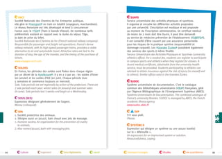 SNCF
Société Nationale des Chemins de Fer. Entreprise publique,
elle gère le #transport en train en totalité (voyageurs, marchandises).
Le réseau ferroviaire est très développé et tend à concurrencer
l’avion avec le #TGV (Train à Grande Vitesse). De nombreux tarifs
préférentiels existent en rapport avec la durée du séjour, l’âge,
la date de prise du billet.
Société Nationale des Chemins de Fer (French national railway company).
Responsible for passenger and freight rail operations. France’s dense
railway network, with its high-speed passenger trains, provides a viable
alternative to air and automobile travel. Attractive rates are tied to the
duration of stay, the age of the traveler, and the timing of the purchase of
tickets.
www.voyages-sncf.com
Soldes
En France, les périodes des soldes sont fixées dans chaque région
par un décret de la #prefecture . Il y en a 2 par an : les soldes d’hiver
(en janvier) et les soldes d’été (en juin). Chaque période dure
5 semaines et commence toujours un mercredi.
Sale. Sale periods are set regionally by action of the prefecture. There are
2 sale periods each year: winter sales (in January) and summer sales
(in June). Sale periods last 5 weeks and begin on a Wednesday.
Sous (des)
Expression désignant généralement de l’argent.
Money (colloquial).

culture

logement

lois/règlements

SUDOC
Système universitaire de documentation. C’est le catalogue
commun des bibliothèques universitaires (#BU ) françaises, géré
par l’Agence Bibliographique de l'Enseignement Supérieur (ABES).
Système Universitaire de Documentation. The combined catalogue of
France’s university libraries. SUDOC is managed by ABES, the French
academic library agency.
www.sudoc.abes.fr
SVP
S'il vous plaît.
Please.

SPA
1. Société protectrice des animaux.
2. Désigne aussi un jacuzzi, bain chaud avec jets de massage.
1.  umane society. An organization for the prevention of cruelty
H
to animals.
2. Also named Jacuzzi, bath with massaging jets.

94

SUAPS
Service universitaire des activités physiques et sportives.
Il organise et encadre les différentes activités proposées
par une université. L’inscription est modique et est proposée
au moment de l’inscription administrative. Un certificat médical
de moins de 2 mois doit être fourni, il peut être demandé
au service de médecine préventive de l’établissement (#SMPPS ).
Il est conseillé d’être couvert par une assurance personnelle
pour les risques de la pratique sportive (responsabilité et
dommage corporel). Les #Grandes Écoles possèdent également
des services des sports à même finalité.
Service Universitaire des Activités Physiques et Sportives (university
athletics office). For a modest fee, students can register to participate
in campus sports and athletics when they register for classes. A
recent medical certificate, obtainable from the university health
service, must be provided. Students participating in athletics are
advised to obtain insurance against the risk of injury (to oneself and
to others). Similar offices exist in the Grandes Écoles.

Système D
Expression qui désigne un système ou une astuce basé(e)
sur la « débrouille ».
An expression for an improvised system or solution.
Resourcefulness, coping.

santé

transport/voyages

études

vie quotidienne

95

 