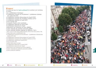 © Benjamin Pavone

Syndicat
De même que pour les #partis politiques les syndicats sont nombreux
en France.
Les 5 confédérations historiques :
• Confédération Française de l'Encadrement - Confédération Générale

des Cadres (CFE-CGC)
• Confédération Française Démocratique du Travail (CFDT)
• Confédération Française des Travailleurs Chrétiens (CFTC)
• Confédération Générale du Travail (CGT)
• Force Ouvrière (FO)
S’y ajoutent d’autres unions syndicales :
• Confédération Nationale du Travail (CNT)
• Confédération Autonome du Travail
• Mouvement des Entreprises de France (MEDEF)
• Union nationale des syndicats autonomes (UNSA)
• Union syndicale Solidaires regroupe les différents « Sud »
Union. Just as it has many political parties, France has many unions. The
5 large trade union confederations are:
•  onfédération Française de l'Encadrement - Confédération Générale des
C
Cadres (CFE-CGC)
• Confédération Française Démocratique du Travail (CFDT)
• Confédération Française des Travailleurs Chrétiens (CFTC)
• Confédération Générale du Travail (CGT)
• Force Ouvrière (FO)
Smaller trade unions include:
• Confédération Nationale du Travail (CNT)
• Confédération Autonome du Travail
• Mouvement des Entreprises de France (MEDEF)
• Union nationale des syndicats autonomes (UNSA)
• Union syndicale Solidaires

96

culture

housing

laws and regulations

health

transportation and travel

academics

daily life

97

 