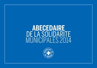 ABECEDAIRE
DE LA SOLIDARITE
Municipales 2014
 