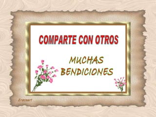 COMPARTE CON OTROS MUCHAS BENDICIONES 