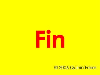 Fin © 2006 Quinín Freire 