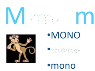 M m m
•MONO
•mono
•mono
 