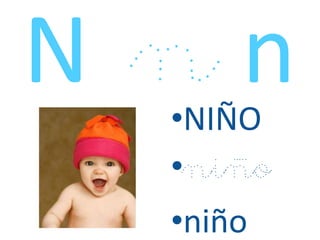 •NIÑO
•niño
•niño
 