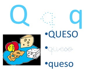 •QUESO
•queso
•queso
 