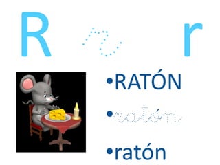 •RATÓN
•ratón
•ratón
 