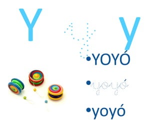•YOYÓ
•yoyó
•yoyó
 