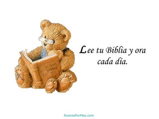 L ee tu Biblia y ora cada día. AvanzaPorMas.com 
