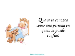 Q ue se te conozca como una persona en quien se puede confiar. AvanzaPorMas.com 