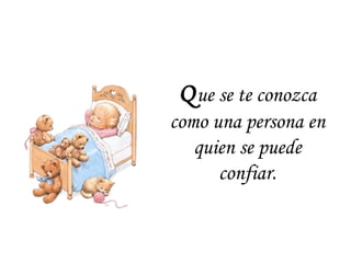 Que se te conozca
como una persona en
quien se puede
confiar.
 