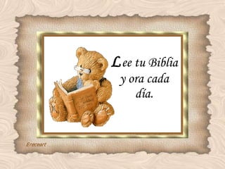 L ee tu Biblia y ora cada día. 