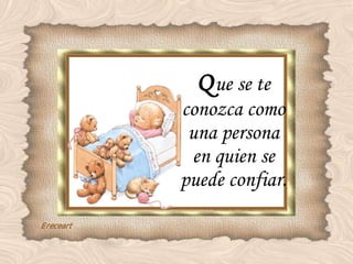 Q ue se te conozca como una persona en quien se puede confiar. 