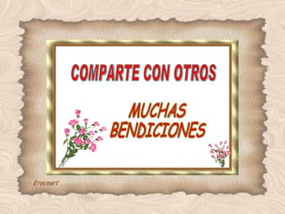 COMPARTE CON OTROS MUCHAS BENDICIONES 