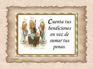 C uenta tus bendiciones en vez de sumar tus penas. 