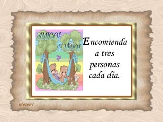 E ncomienda a tres personas cada día. 