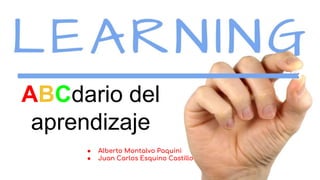 ABCdario del
aprendizaje
● Alberto Montalvo Paquini
● Juan Carlos Esquino Castillo
 