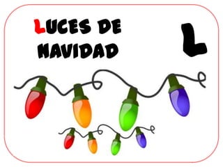 LUCES DE
NAVIDAD    L
 