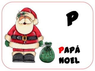 P
PAPÁ
NOEL
 