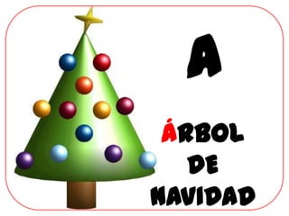 A
 ÁRBOL
   DE
NAVIDAD
 