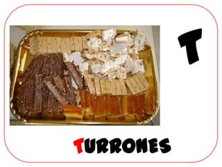 T
TURRONES
 