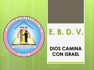 E. B. D. V.
DIOS CAMINA
CON ISRAEL
 