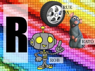 RUE 
DA 
ROB 
OT 
RATÓ 
N 
 