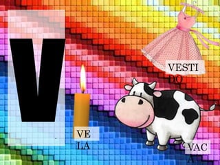 VESTI 
DO 
VE 
LA VAC 
A 
 