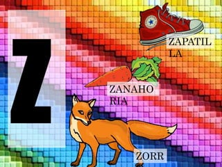 ZAPATIL 
LA 
ZANAHO 
RIA 
ZORR 
O 
 
