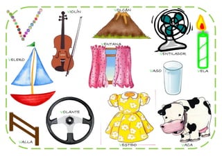 VIOLÍN       VOLCÁN




                      VENTANA

                                         VENTILADOR
VELERO

                                      VASO              VELA




           VOLANTE




   VALLA
                            VESTIDO              VACA
 