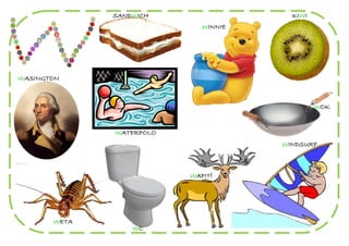 SANDWICH                  KIWI
                             WINNIE




WASINGTON



                                               WOK


              WATERPOLO
                                      WINDSURF



                          WAPITÍ




       WETA
                  WC
 