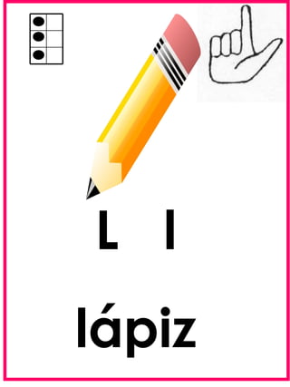 L l
lápiz
 