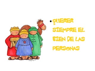 ●   QUERER
    SIEMPRE EL
    BIEN DE LAS
    PERSONAS
 