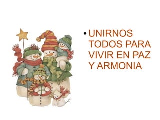 ●   UNIRNOS
    TODOS PARA
    VIVIR EN PAZ
    Y ARMONIA
 