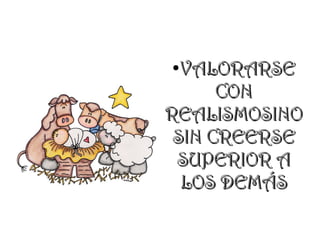 ● VALORARSE
      CON
REALISMOSINO
 SIN CREERSE
 SUPERIOR A
  LOS DEMÁS
 