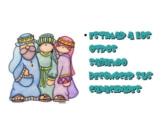 ●
    ESTIMAR A LOS
    OTROS
    SABIENDO
    RECONOCER SUS
    CAPACIDADES
 